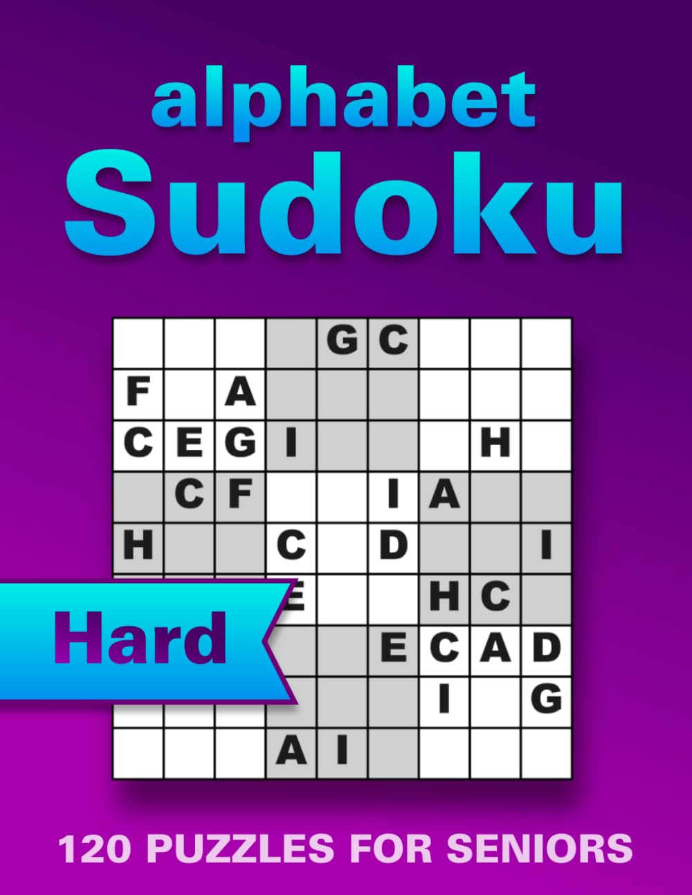 Sudoku with Letters Puzzle Book for seniors: 120 Hard Large Print Puzzles to Boost Memory, Focus and Relaxation, Wordoku / Alphabet Sudoku, (with Solutions) One Puzzle per Page
