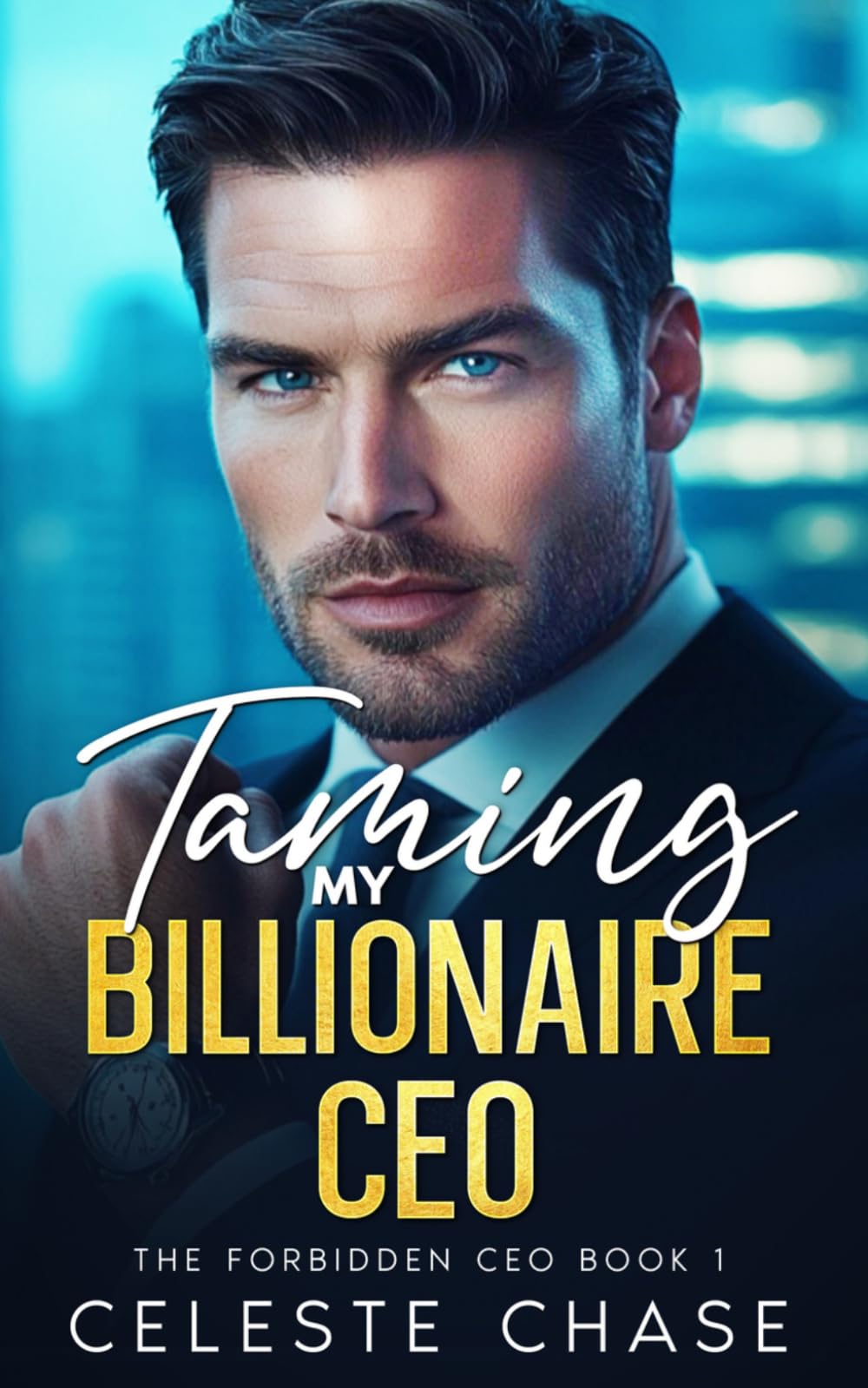 Taming My Billionaire CEO: Enemies to Lovers, Second Chance Romance (The Forbidden CEO Duet)