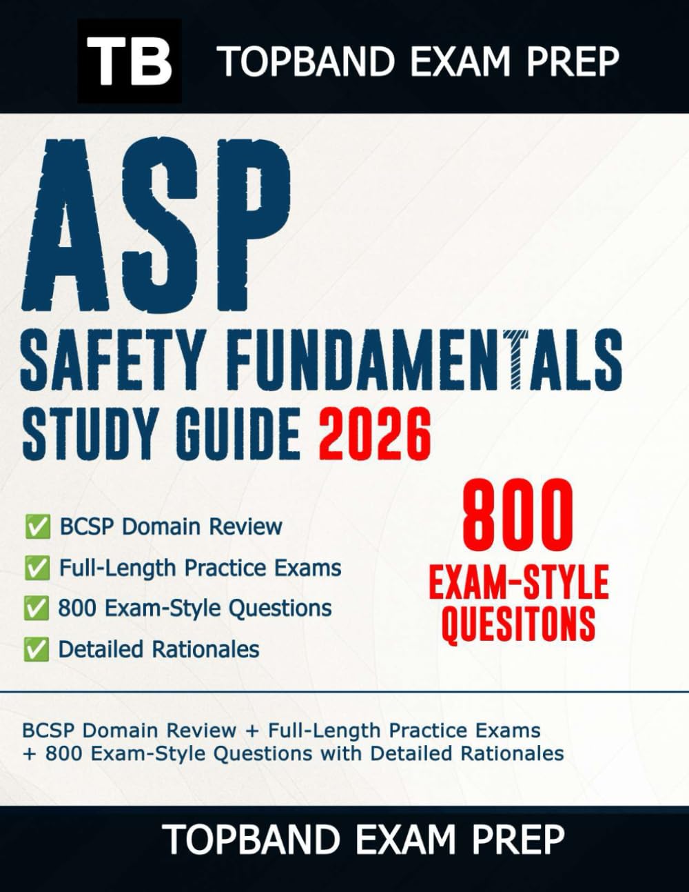 ASP Safety Fundamentals Study Guide 2026: BCSP Domain Review + Full-Length Practice Exams + 800 Exam-Style Questions with Detailed Rationales