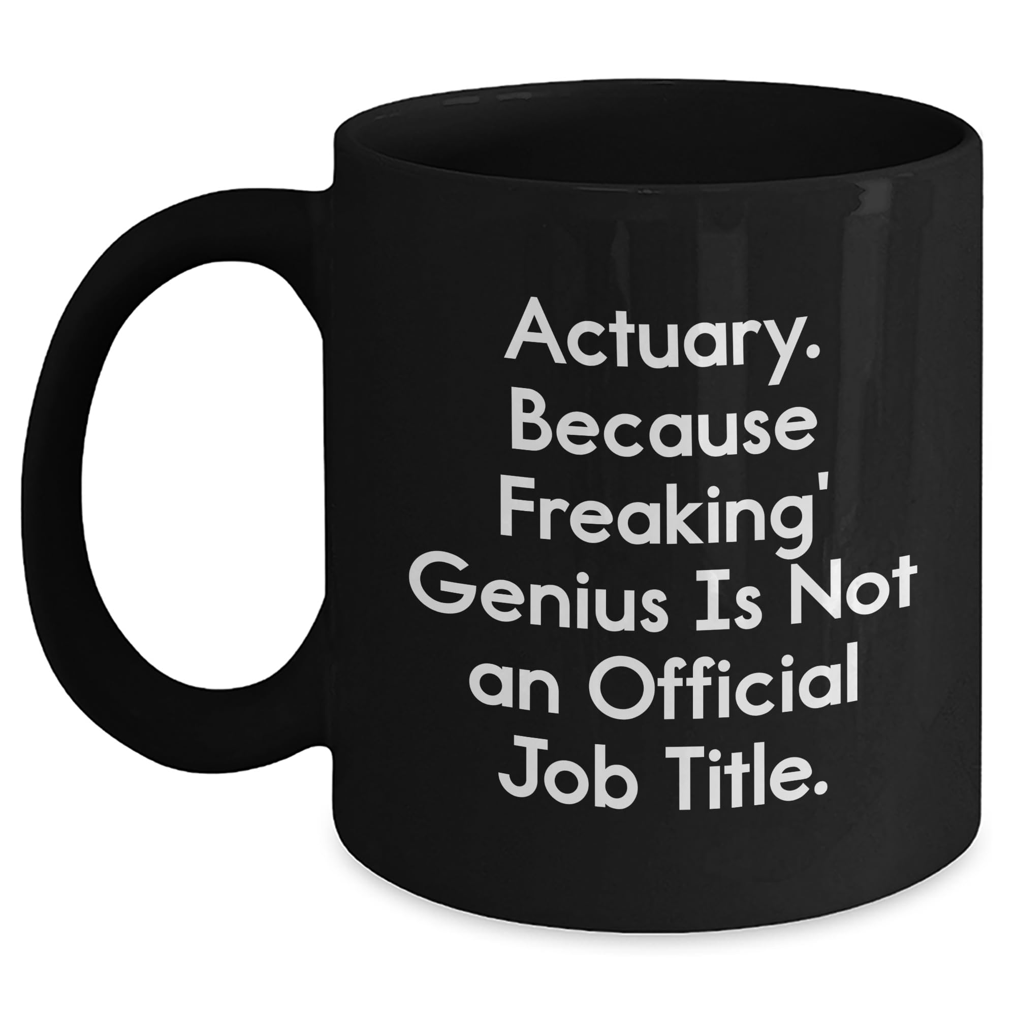 Actuary Gifts from Friends — funny ceramic mug from ShopProudGifts