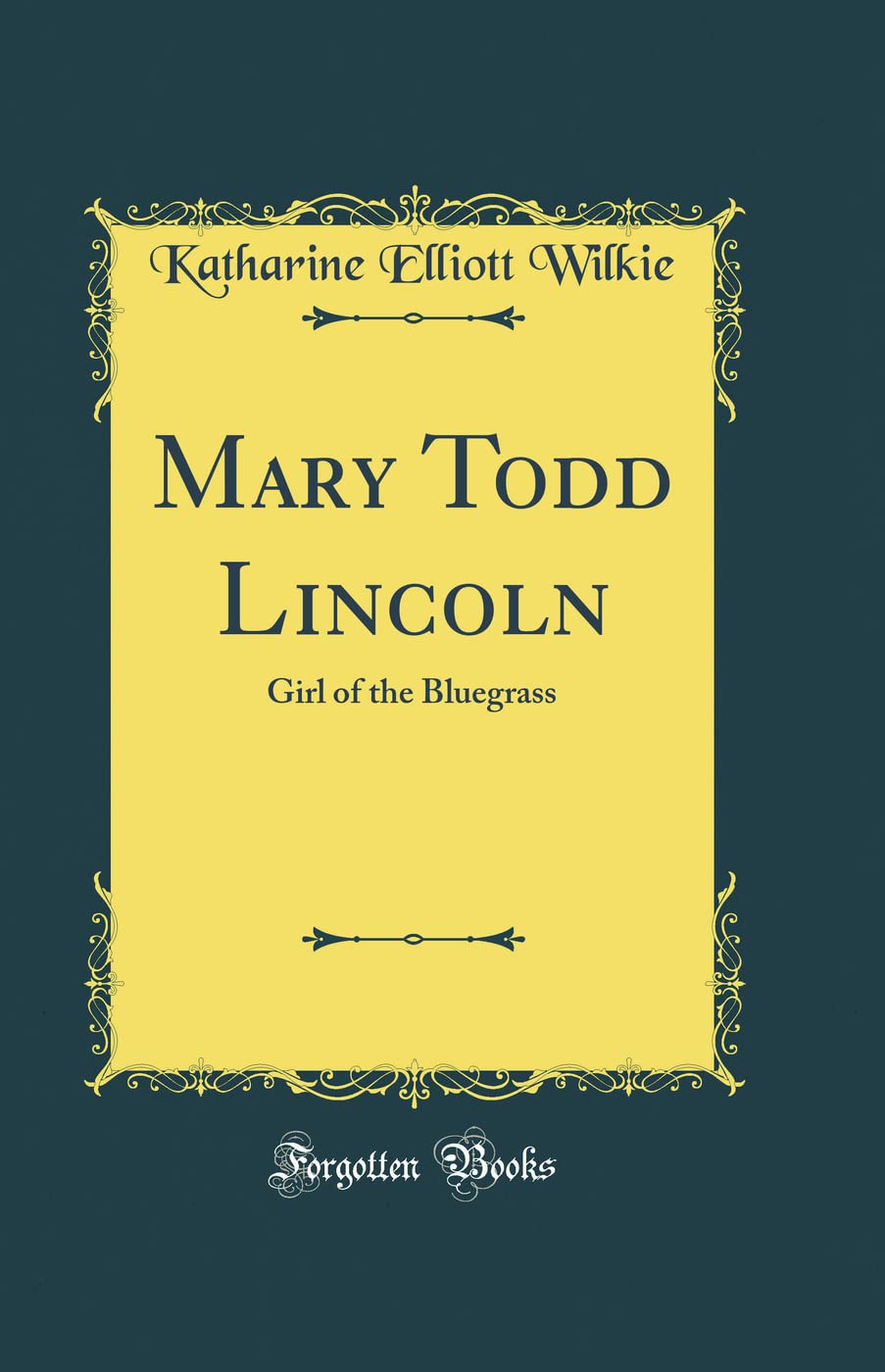 Mary Todd Lincoln: Girl of the Bluegrass (Classic Reprint)