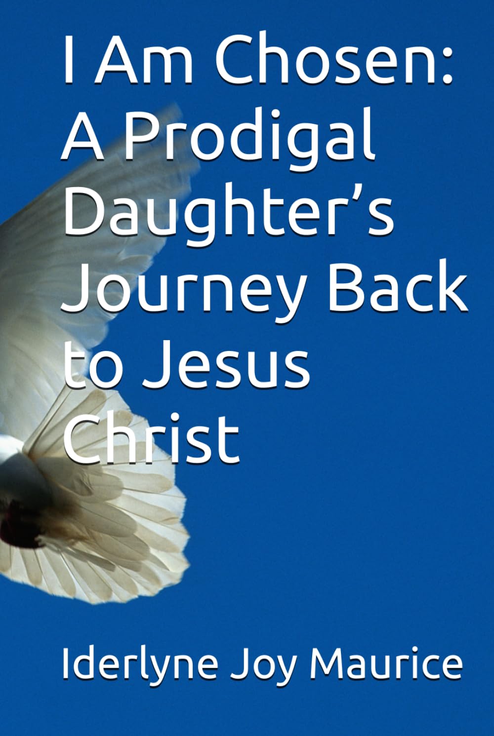 I Am Chosen: A Prodigal Daughter’s Journey Back to Jesus Christ