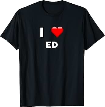 Amazon.com: I Love ED T-Shirt Name Shirt EDDIE T-Shirt