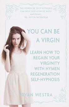 You Can Be A Virgin Learn How To Regain Your Virginity With Hymen Regeneration Self-Hypnosis
