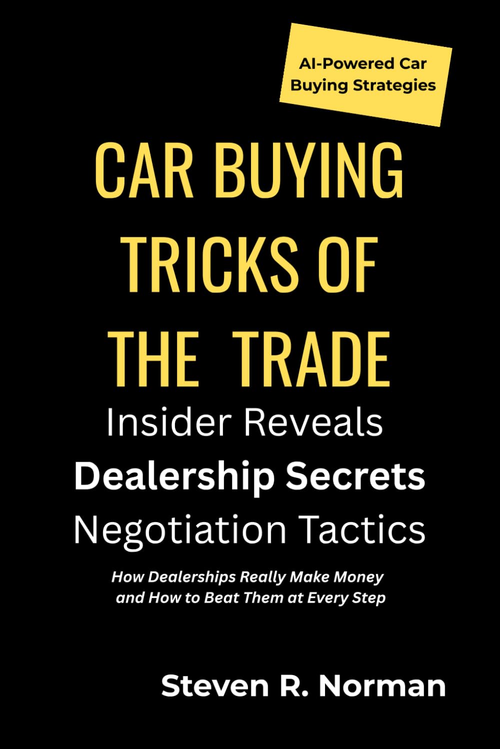 Car Buying Tricks of the Trade: An Insider Reveals Dealership Secrets and Negotiation Tactics