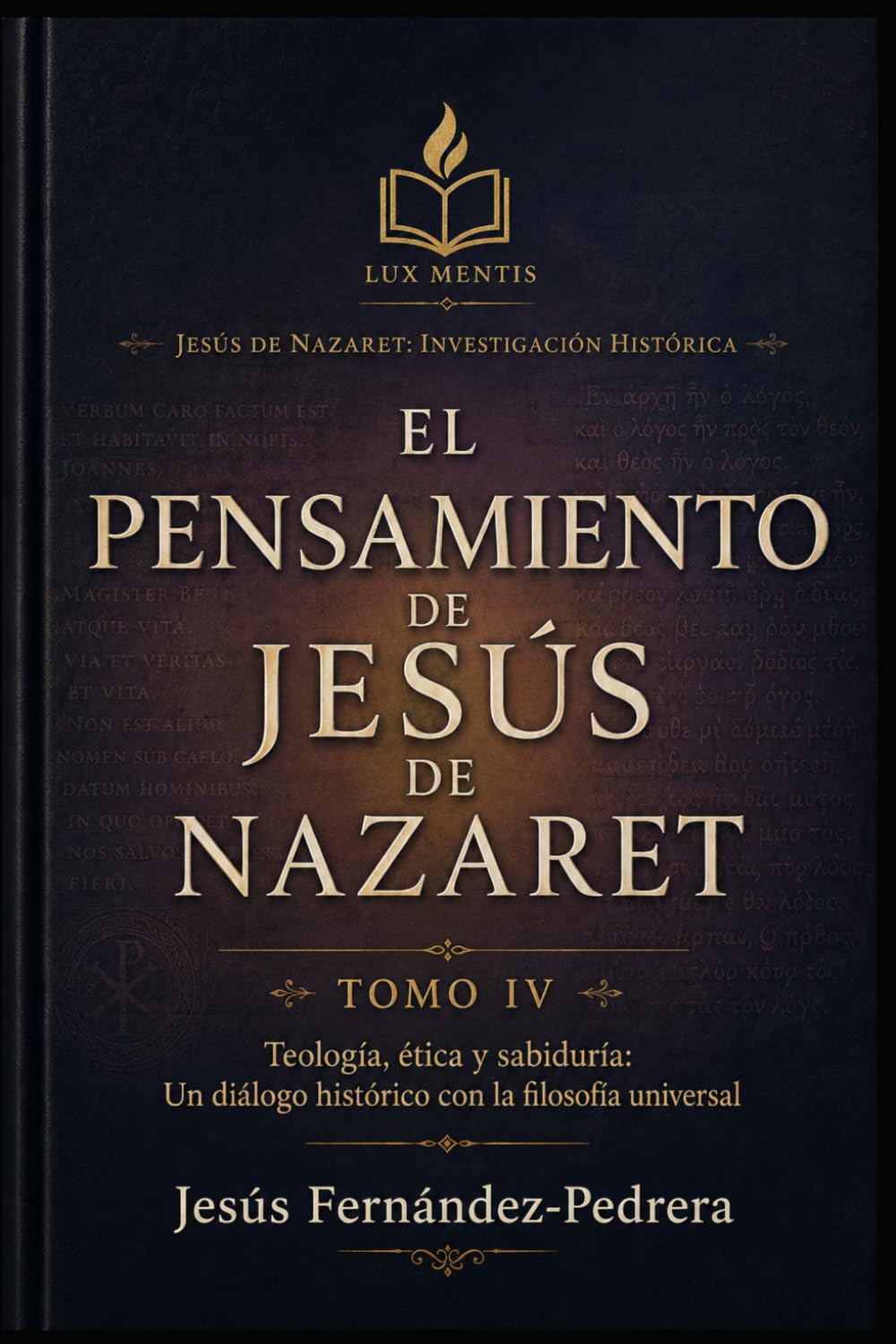 El Pensamiento de Jesús de Nazaret: Teología, ética y sabiduría: Un diálogo histórico con la filosofía universal (Jesús de Nazaret: Investigación Histórica)