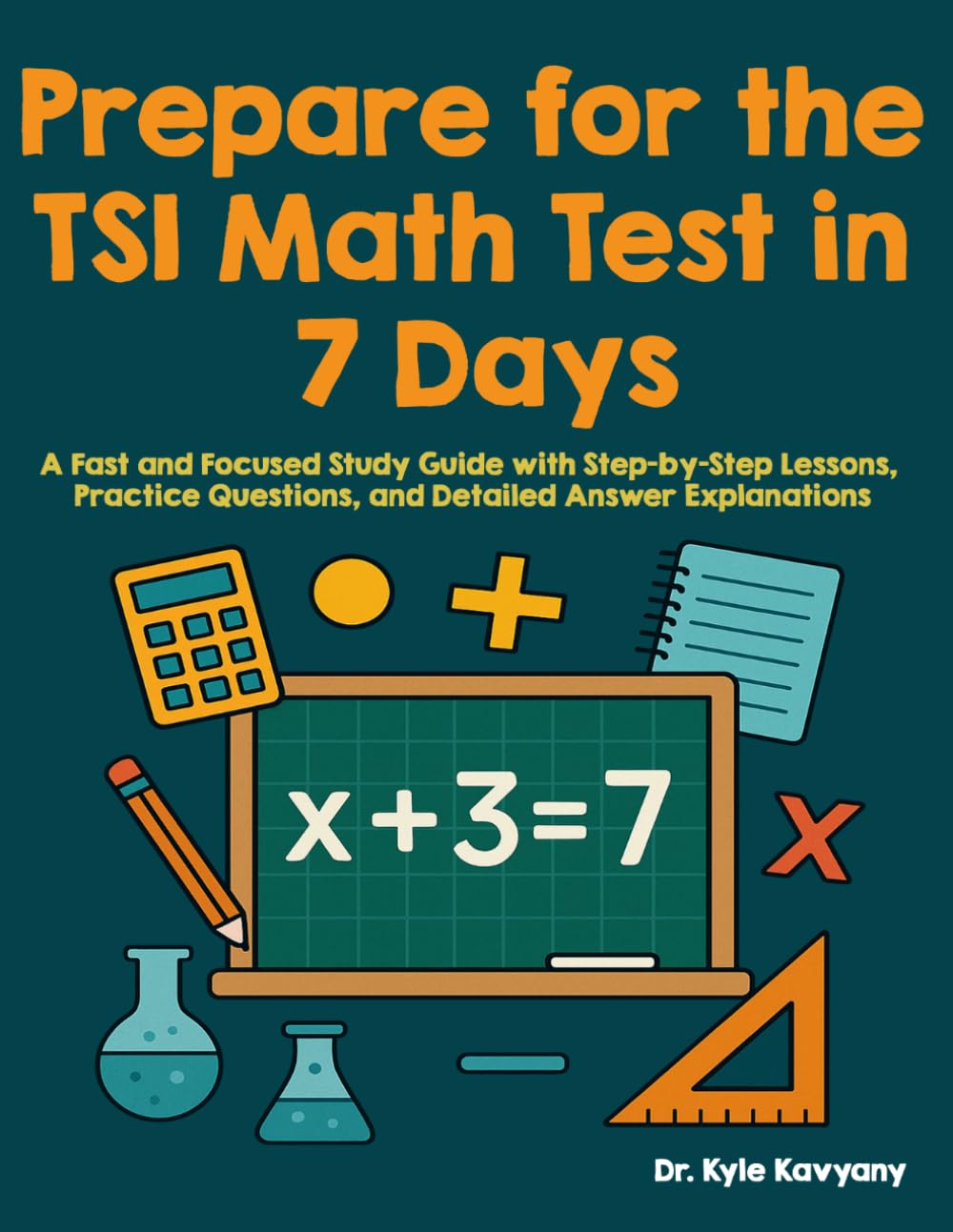 Prepare for the TSI Math Test in 7 Days: A Fast and Focused Study Guide with Step-by-Step Lessons, Practice Questions, and Detailed Answer Explanations