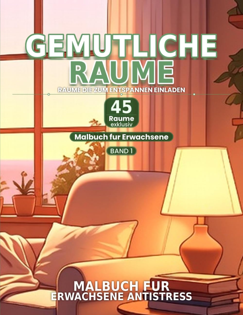 Gemütliche Innenräume Malbuch: 45 Entspannende Räume zum Ausmalen – Anti Stress Malbuch für Erwachsene und Teens mit Cozy Interiors und Ruhigen Szenen