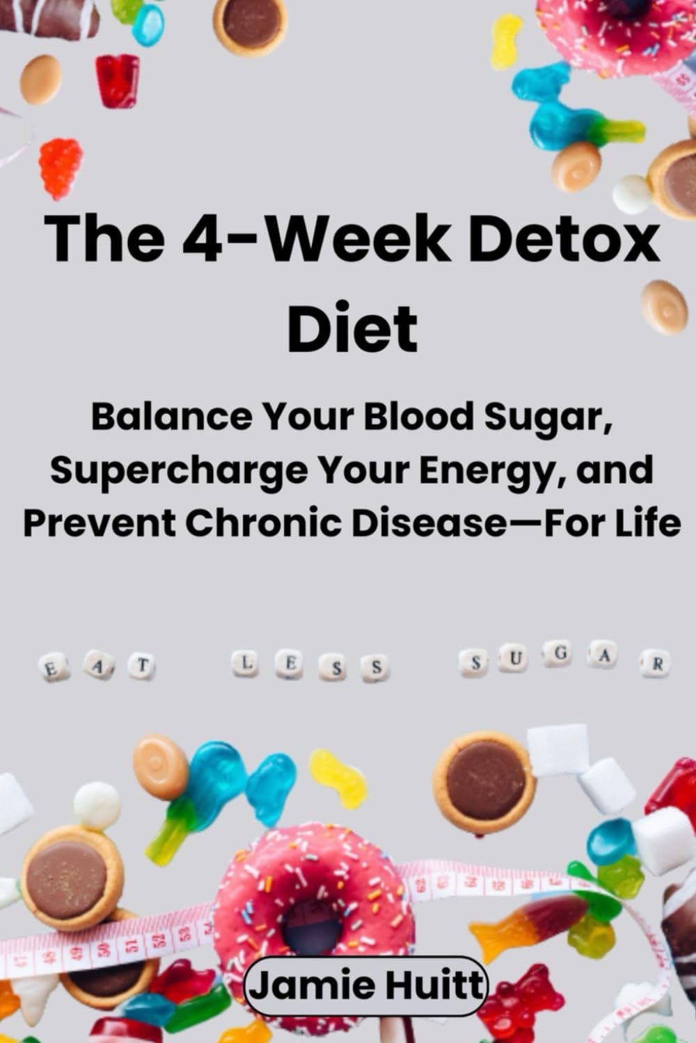 The 4-Week Detox Diet: Balance Your Blood Sugar, Supercharge Your Energy, and Prevent Chronic Disease—For Life