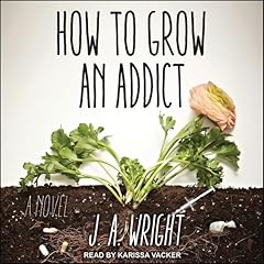 How to Grow an Addict Audiolibro Por J.A. Wright arte de portada