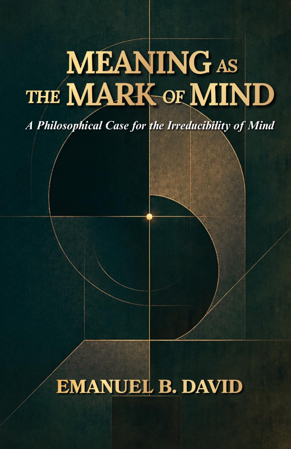 Meaning as the Mark of Mind: A Philosophical Case for the Irreducibility of Mind