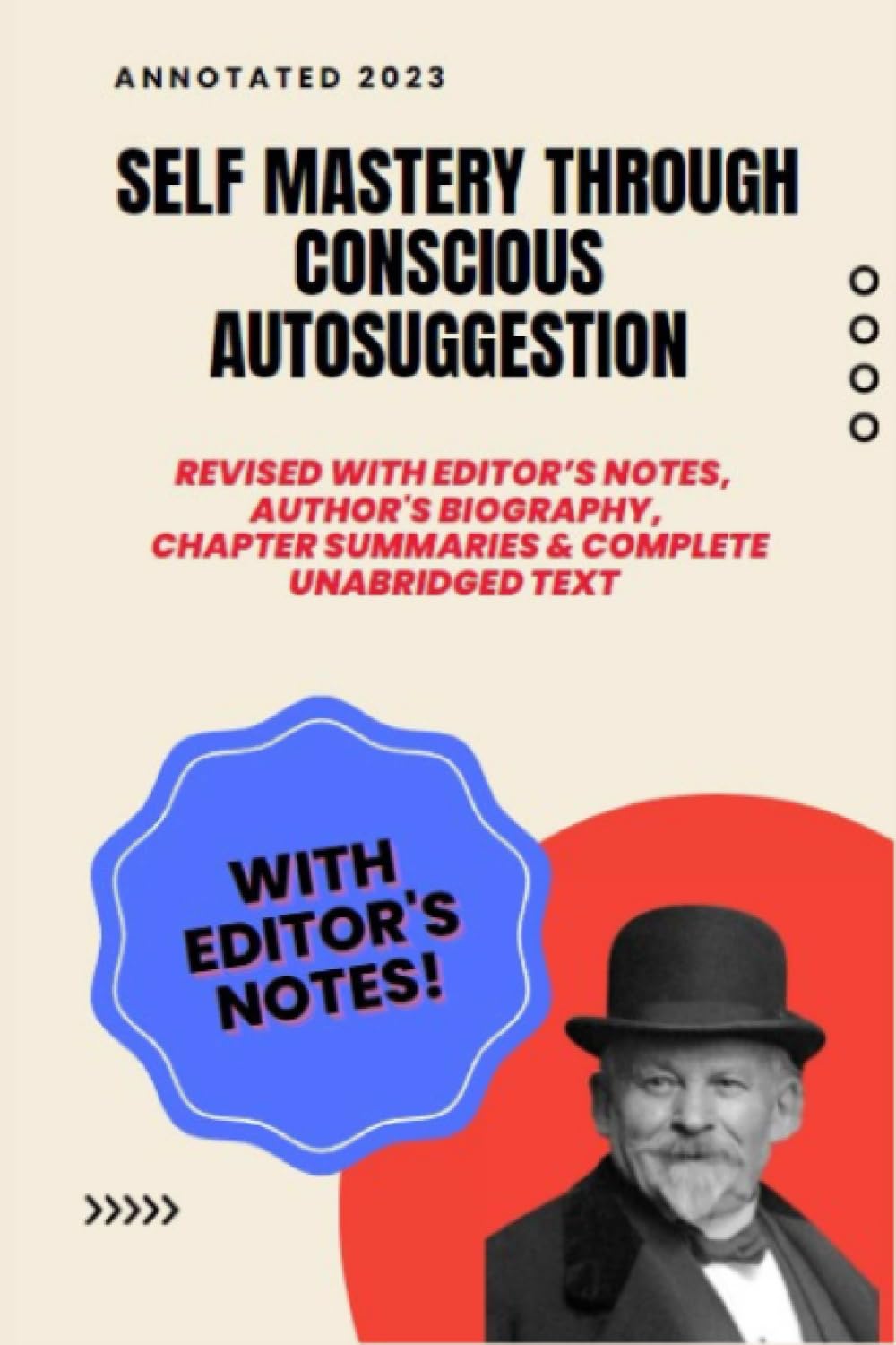 Emile Coue Self Mastery Through Conscious Autosuggestion (Annotated): Revised with editor’s notes, historical photos, author biography, chapter summaries and complete unabridged original text.