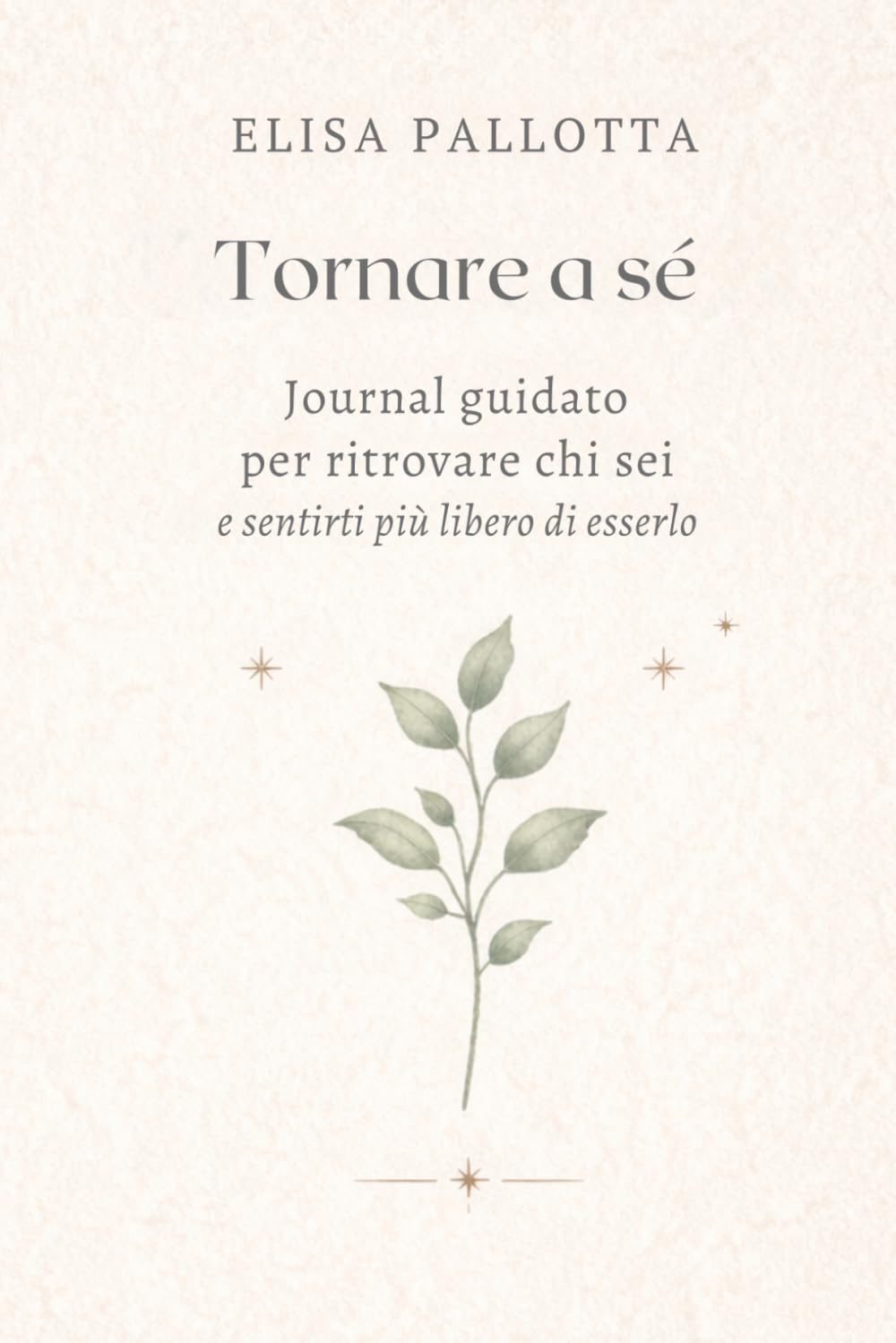 Tornare a sé: Journal guidato per ritrovare chi sei e sentirti più libero di esserlo