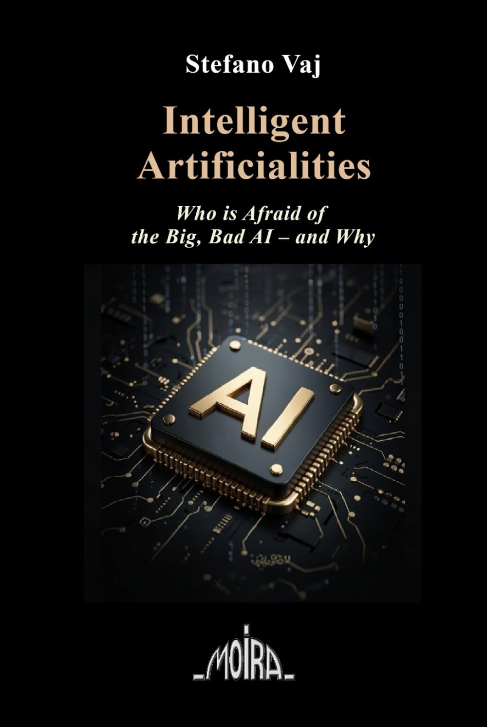 Intelligent Artificialities: Who Is Afraid of the Big, Bad AI – and Why