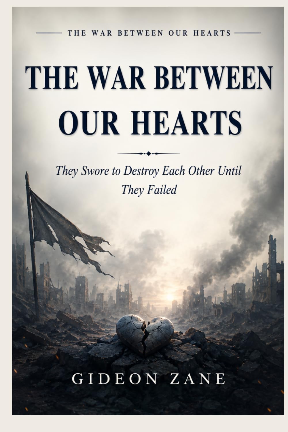 THE WAR BETWEEN OUR HEARTS: They Swore to Destroy Each Other Until They Failed
