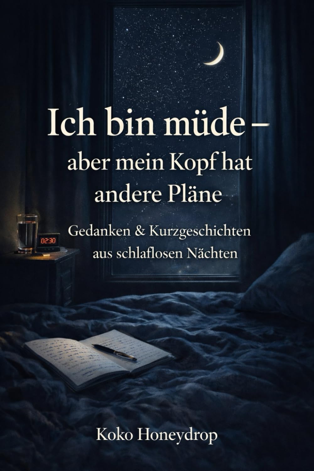 Ich bin müde – aber mein Kopf hat andere Pläne: Gedanken & Kurzgeschichten aus schlaflosen Nächten