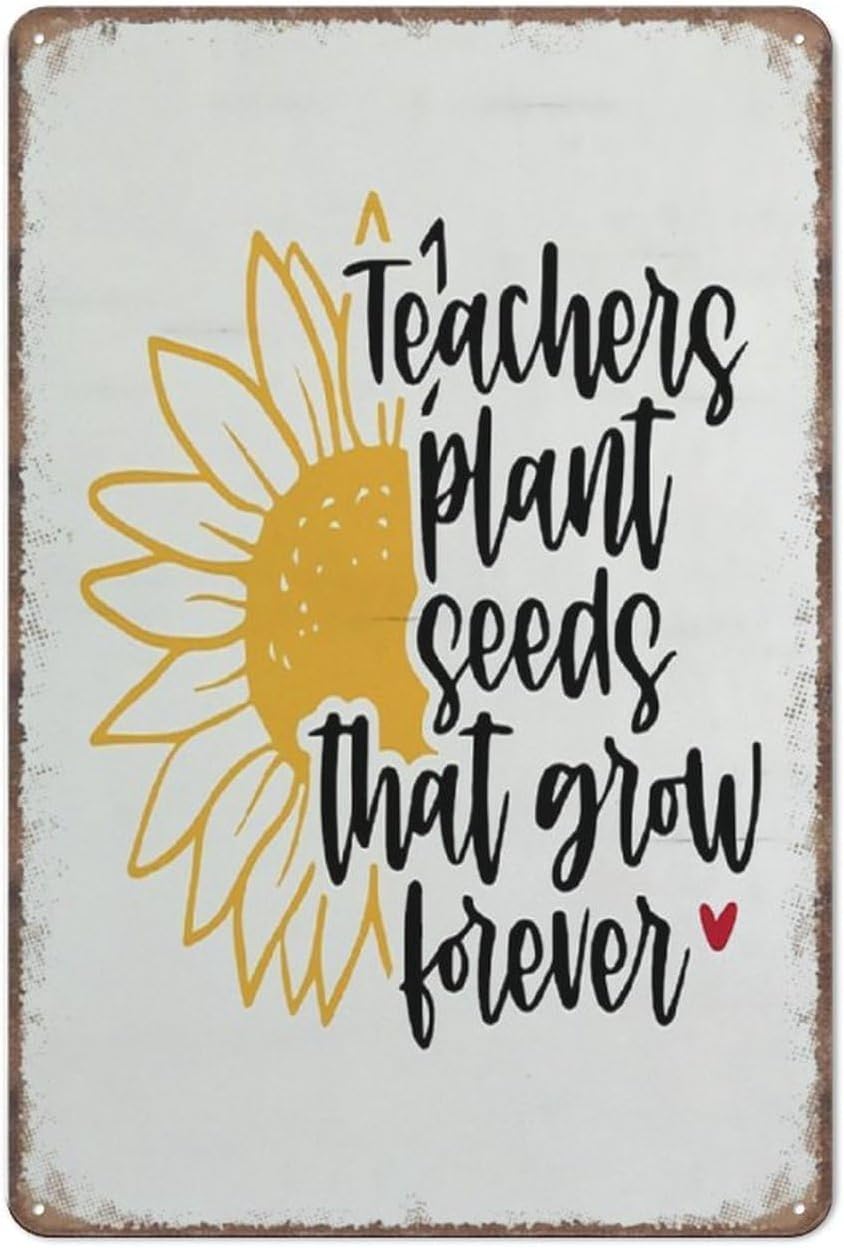 Teacher Decor, Teacher Plant Seeds That Grow Forever Sunflower Sign Vintage Metal Tin Sign For Man Cave Bar Pub Garage Wall Decor 8x12 Inch