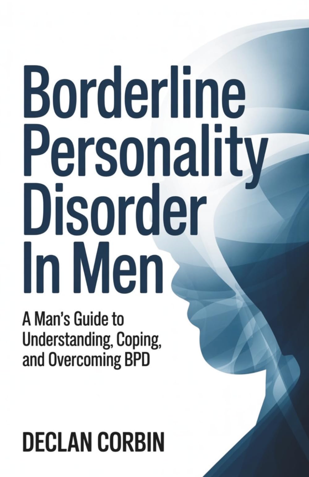 Borderline Personality Disorder in Men: A Man’s Guide to Understanding, Coping, and Overcoming BPD