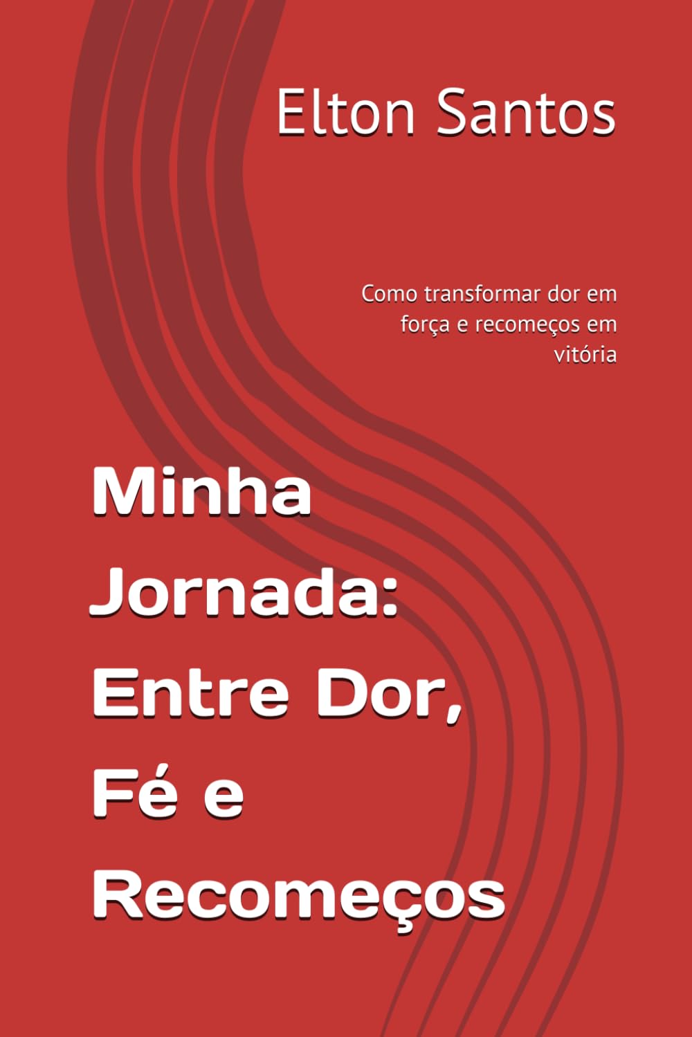 Minha Jornada: Entre Dor, Fé e Recomeços: Como transformar dor em força e recomeços em vitória