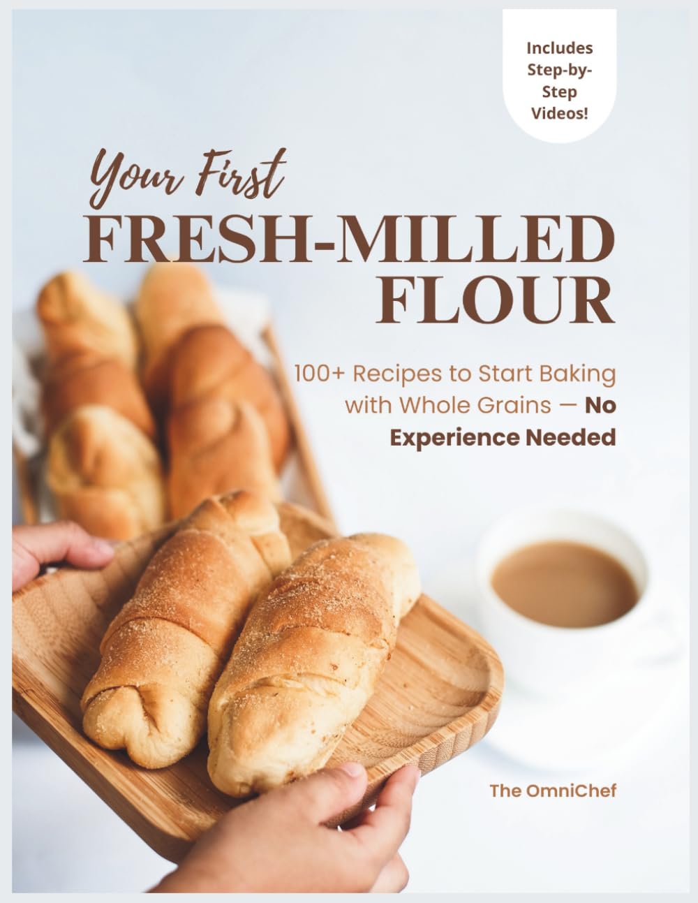 YOUR FIRST FRESH-MILLED FLOUR: 100+ Recipes to Start Baking with Whole Grains - No Experience Needed (Fresh-Milled Flour Mastery)