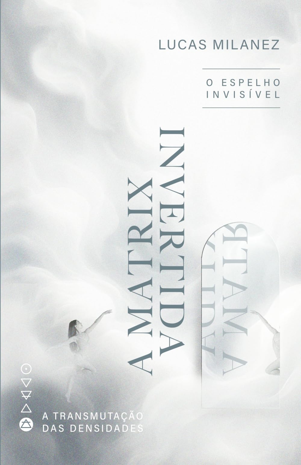 A Matrix Invertida: O Espelho Invisível (A Transmutação das Densidades)