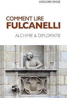 Comment lire Fulcanelli - Alchimie & diplomatie