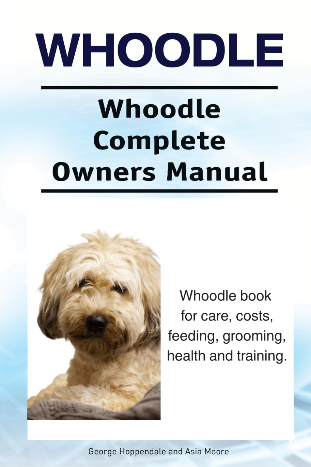 Whoodle. Whoodle Complete Owners Manual. Whoodle book for care, costs, feeding, grooming, health and training.