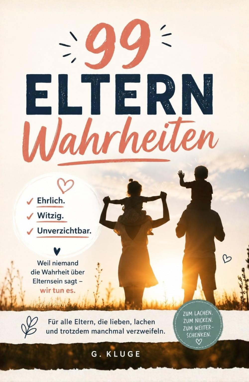 99 Eltern-Wahrheiten: Ehrlich. Witzig. Unverzichtbar. Was dir vor dem Elternsein keiner sagt – aber alle erleben. Ein Buch voller Elternhumor für den ganz normalen Familienwahnsinn.