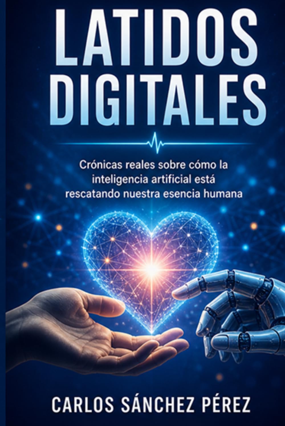 LATIDOS DIGITALES: Crónicas reales sobre cómo la inteligencia artificial está rescatando nuestra esencia humana