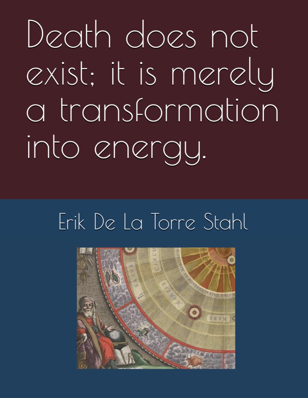 Death does not exist; it is merely a transformation into energy.