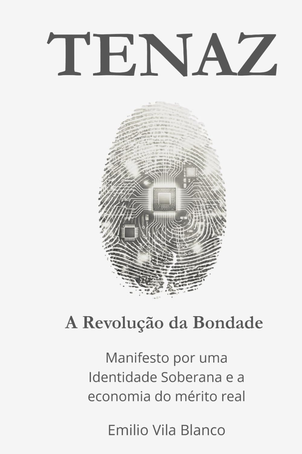 TENAZ. A Revolução da Bondade.: Manifesto por uma Identidade Soberana e a economia do mérito real