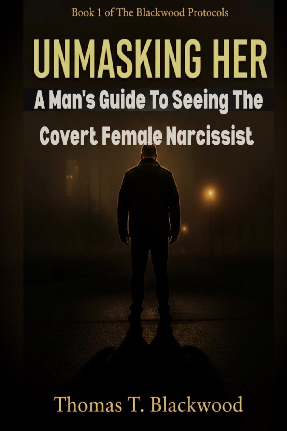 UNMASKING HER: A Man's Guide To Seeing The Covert Female Narcissist