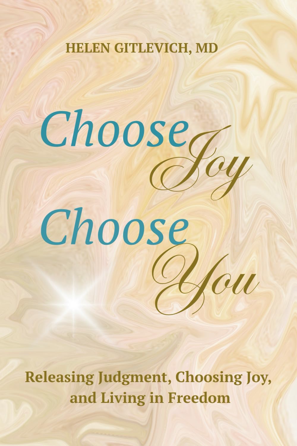Choose Joy. Choose You.: Releasing Judgment, Choosing Joy, and Living in Freedom