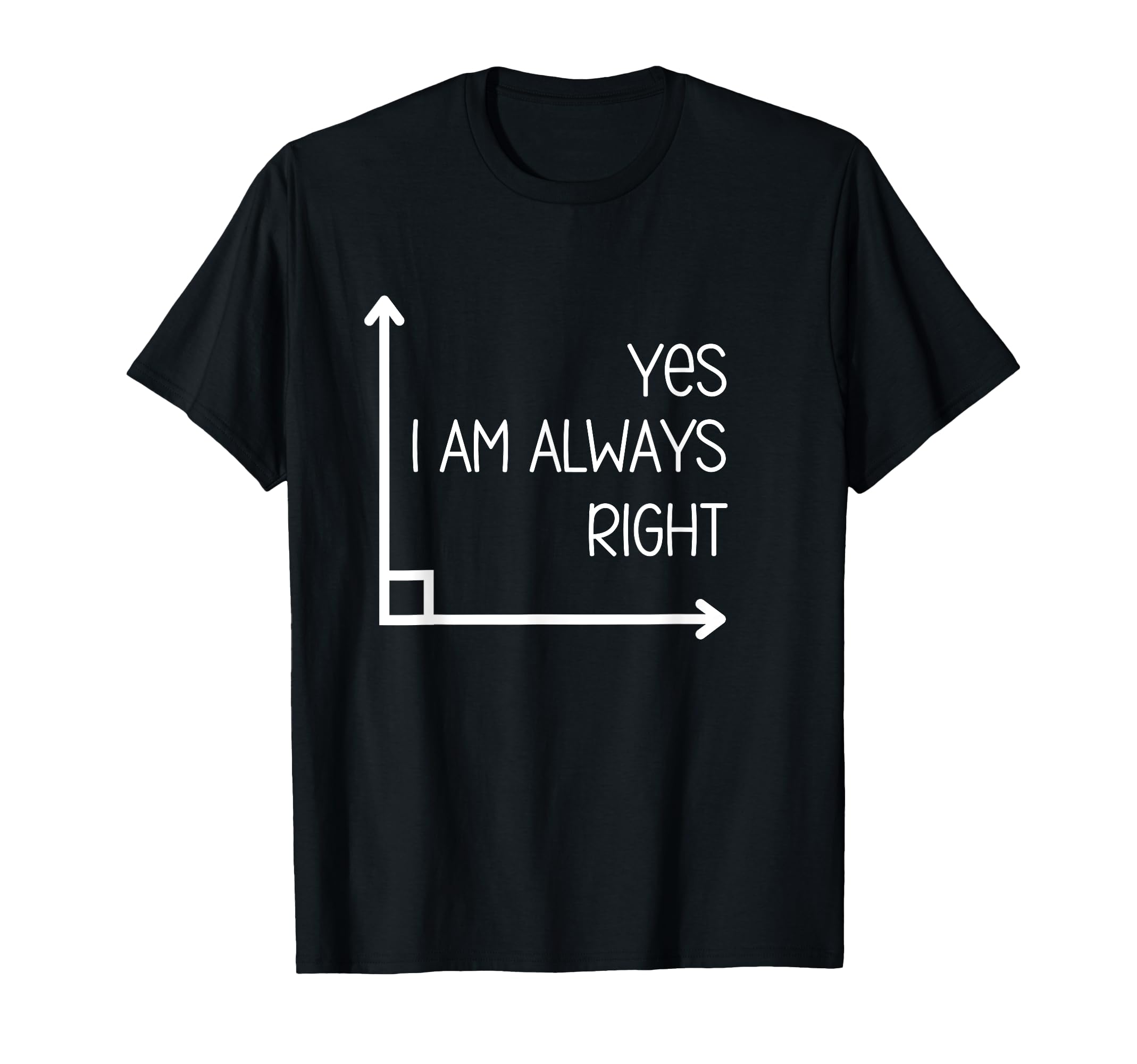 Funny Math Teacher Geometry Angle Pun I'm Yes Always Right T-Shirt