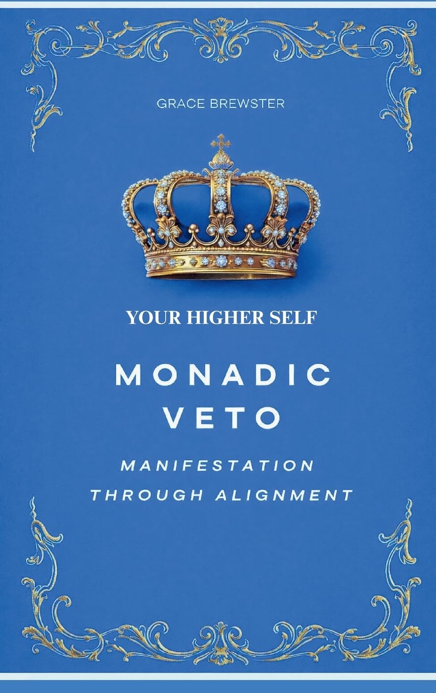 Monadic Veto: Manifestation Through Alignment: Your Higher Self