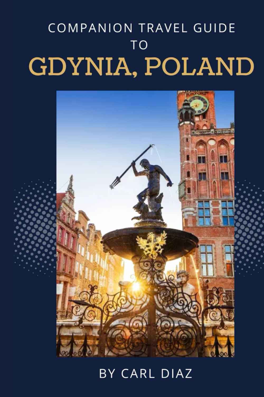 Companion Travel Guide to Gdynia, Poland - Explore Like a Local In This Tropical Paradise: Must see, Must do activities! Top attractions! Insider and