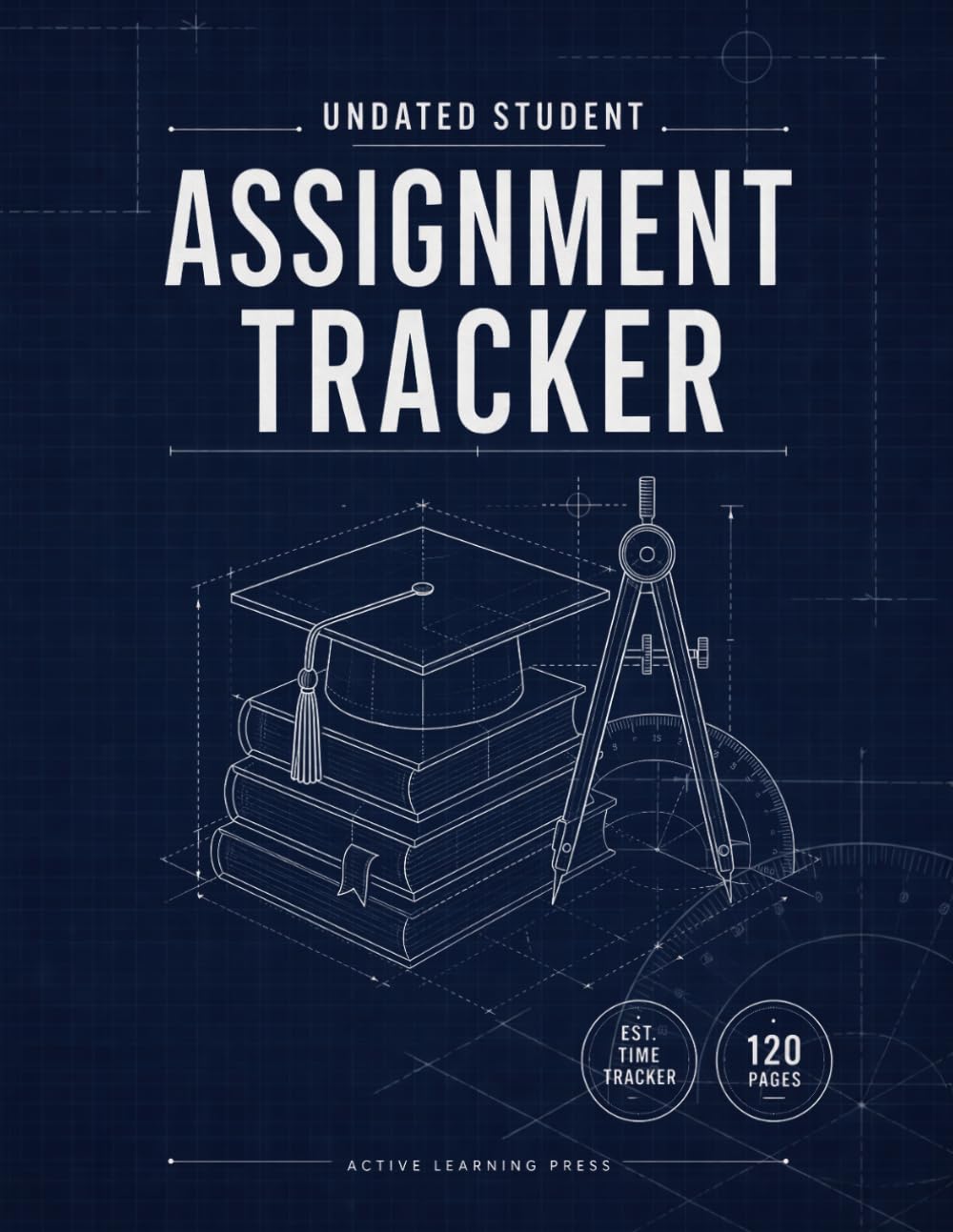 Undated Student Assignment Tracker: Academic Planner with Estimated Time Tracking, Semester Schedules, Grade Logs, and Major Project Planners | 8.5" x 11" Blueprint Edition