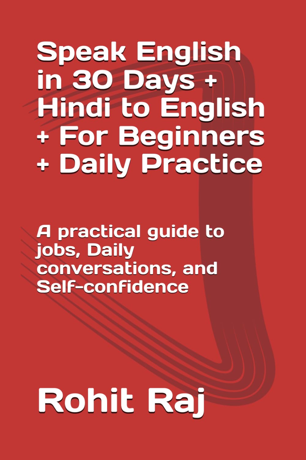 Speak English in 30 Days + Hindi to English + For Beginners + Daily Practice: A practical guide to jobs, Daily conversations, and Self-confidence