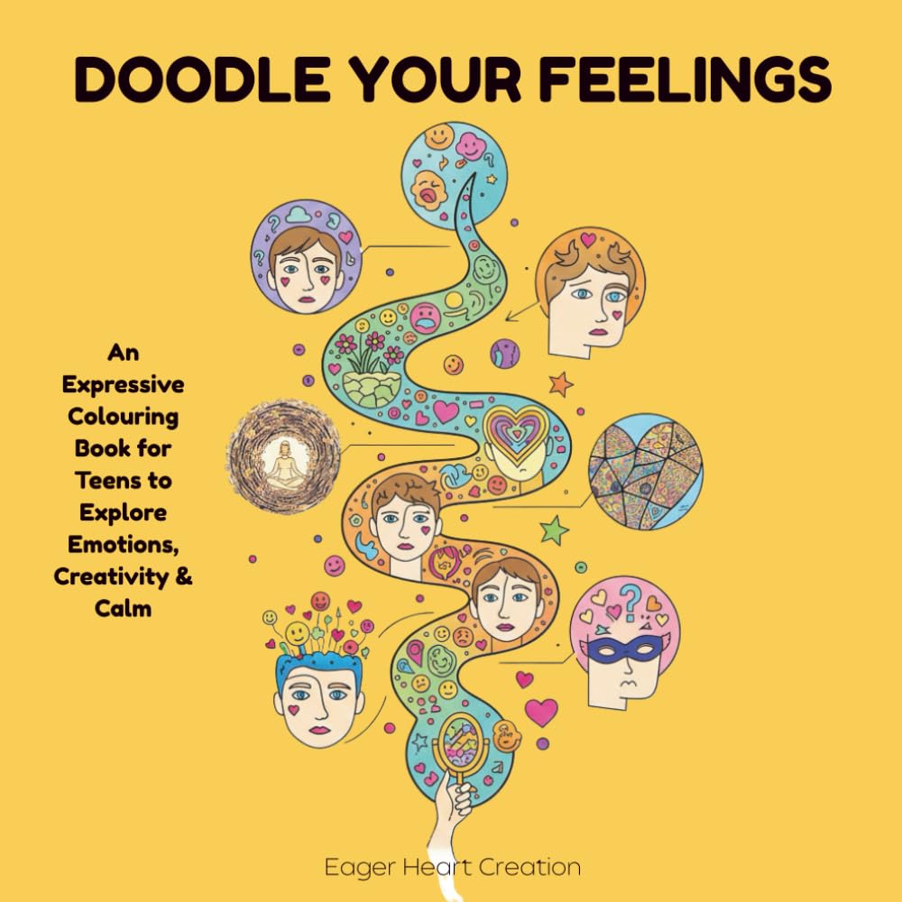 Doodle Your Feelings: An Expressive Colouring Book for Teens to Explore Emotions, Creativity & Calm