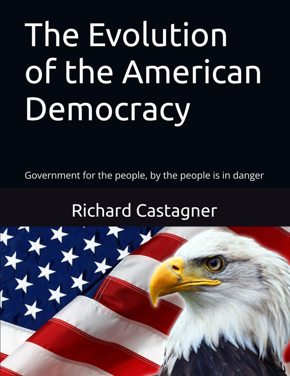 The Evolution of the American Democracy: Government for the people, by the people is in danger