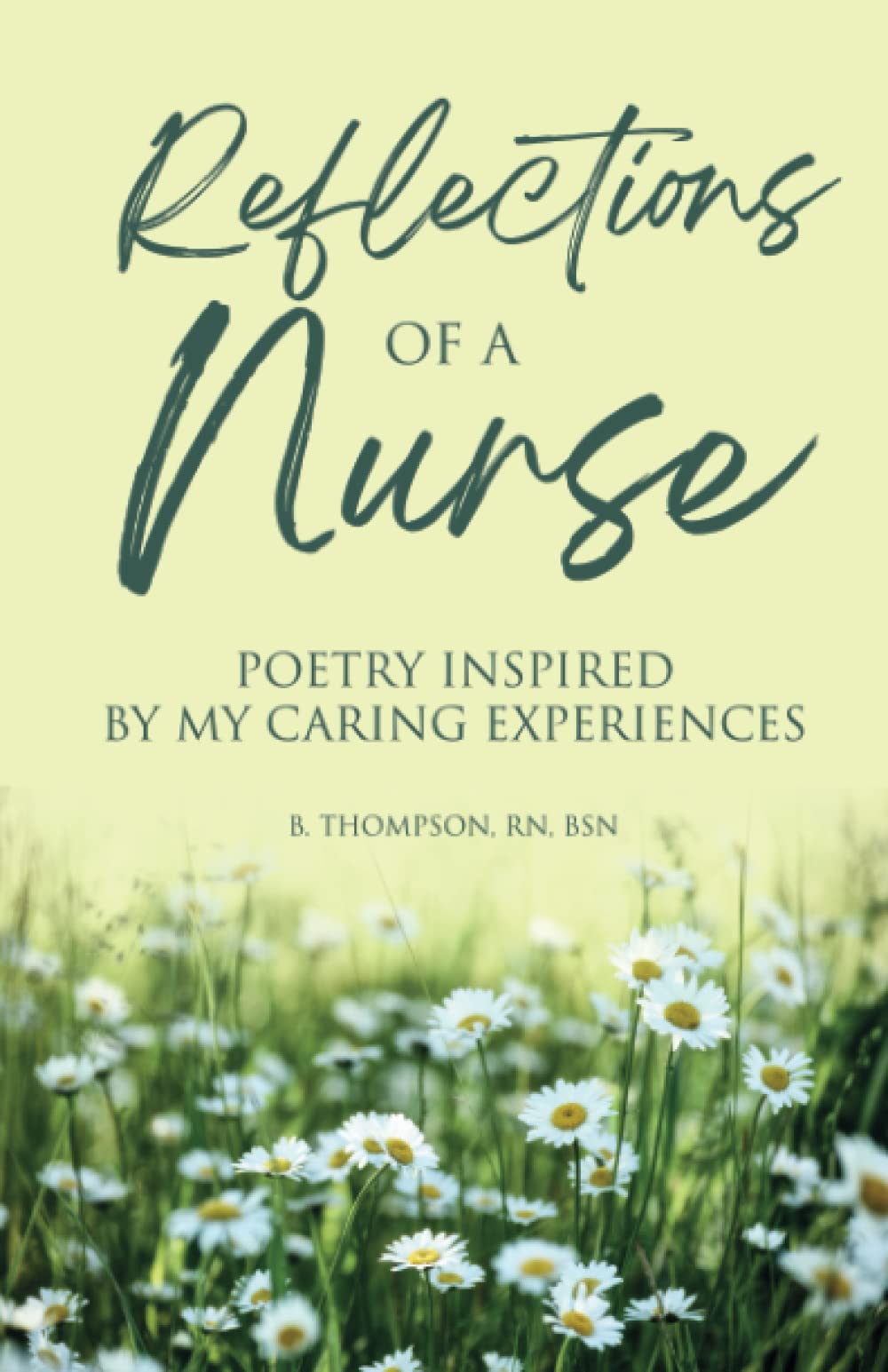 Reflections Of A Nurse: Poetry Inspired By My Caring Experiences