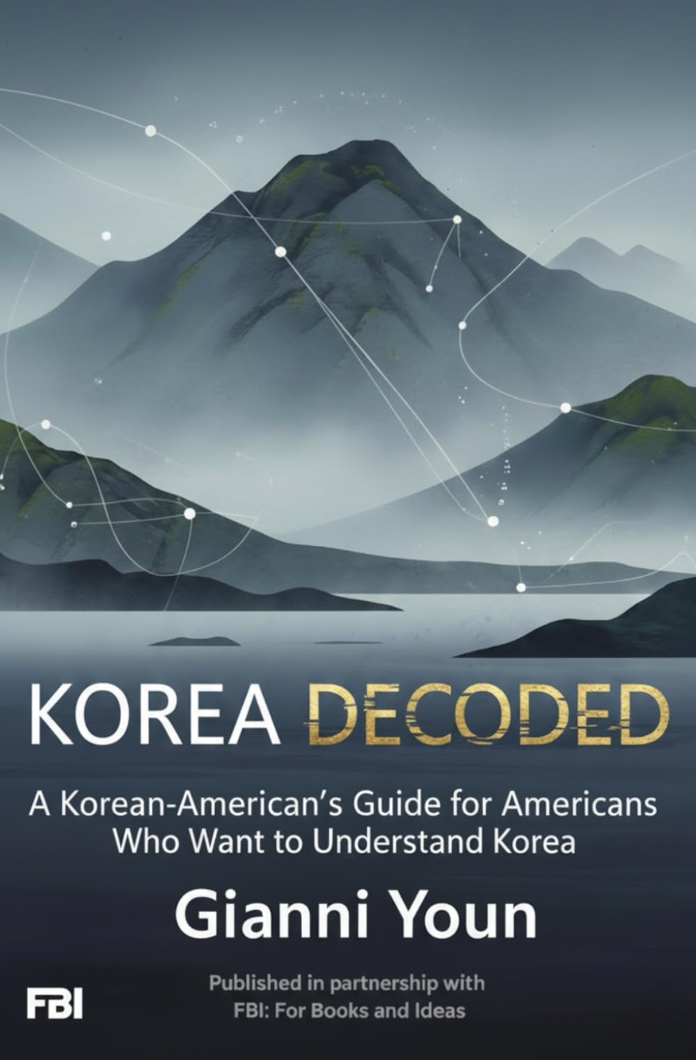 KOREA DECODED: A Korean-American’s Guide for Americans Who Want to Understand Korea