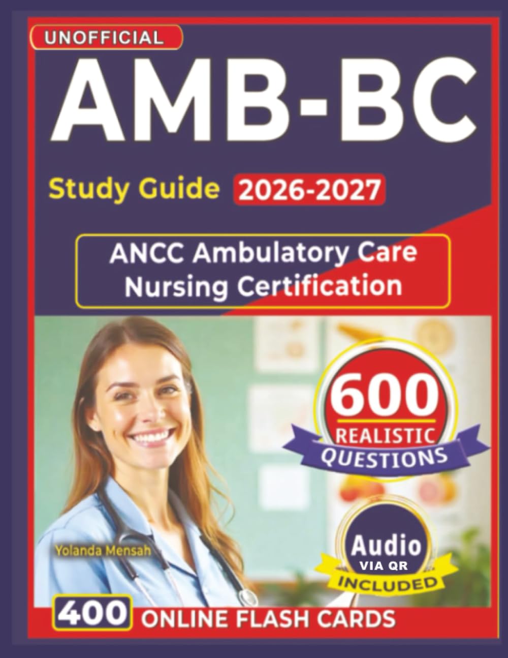 Unofficial AMB-BC Study Guide 2026-2027: Pass the ANCC Ambulatory Care Nursing Certification with 600 Expert Written Practice Questions with Explanation and Full Domains Coverage