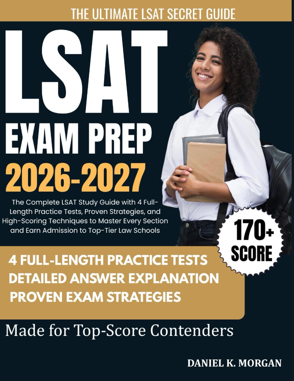 LSAT EXAM PREP 2026–2027: The Complete LSAT Study Guide with 4 Full-Length Practice Tests, Proven Strategies, and High-Scoring Techniques to Master ... and Earn Admission to Top-Tier Law Schools