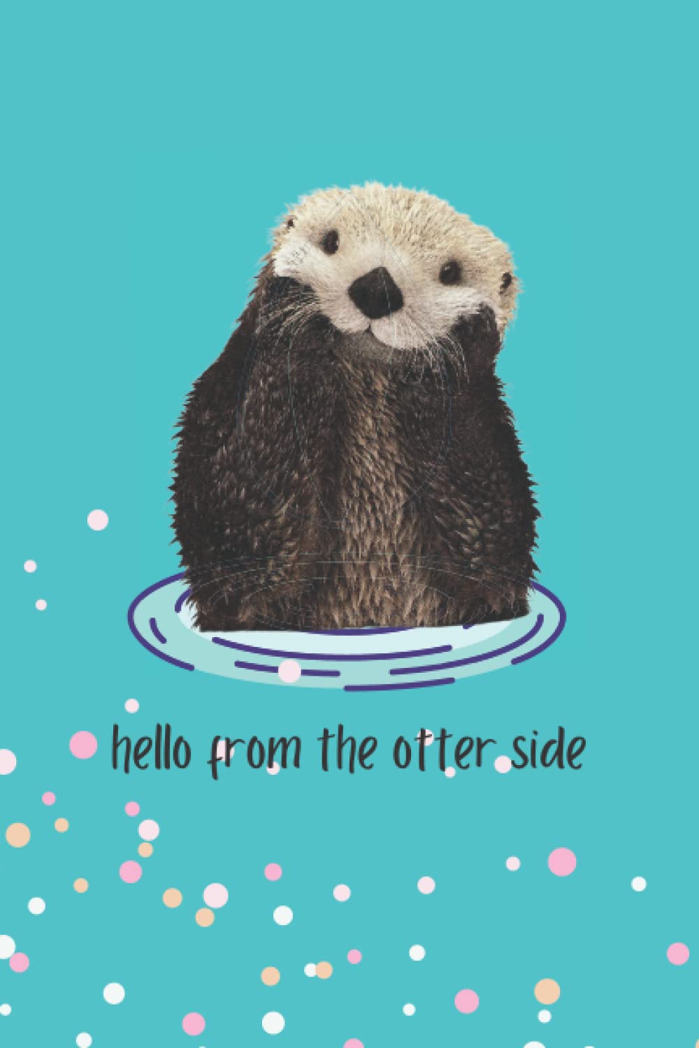 Hello from the Otter Side (6in x 9in Paperback 300 Paged Lined Journal) : Cain, Emily Anne: Amazon.de: Bcher Hello from the Otter Side (6in x 9in Paperback 300 Paged Lined Journal) : Cain, Emily Anne: Amazon.de: Bcher