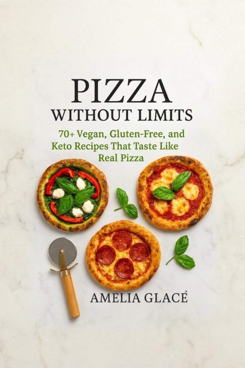 PIZZA WITHOUT LIMITS: 70+Vegan,Gluten-Free,Keto Recipes That Taste Like Real Pizza