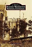 Building Washington National Cathedral (Images of America)