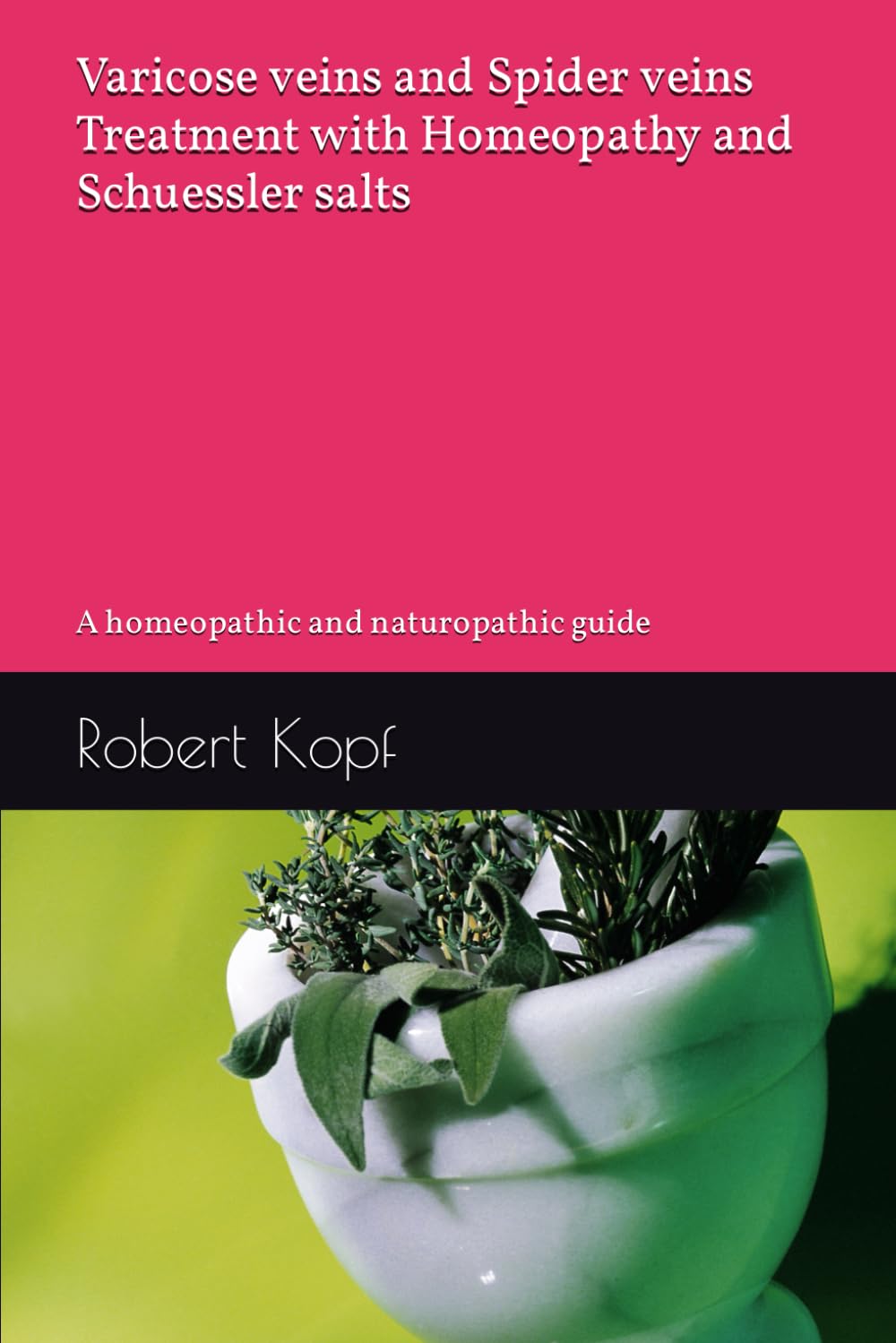 Varicose veins and Spider veins - Treatment with Homeopathy and Schuessler salts: A homeopathic and naturopathic guide