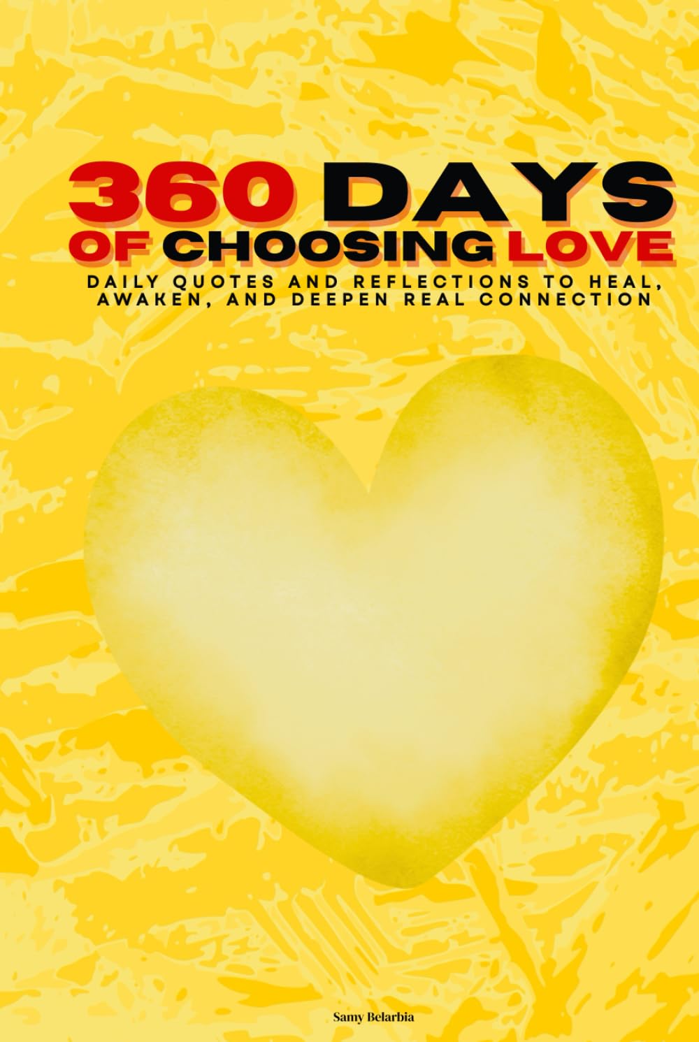 360 Days of Choosing Love: Daily Quotes and Reflections to Heal, Awaken, and Deepen Real Connection