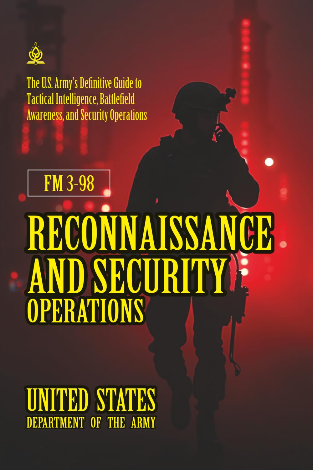 FM 3-98 Reconnaissance and Security Operations: [Annotated] Definitive Guide to Tactical Intelligence, Battlefield Awareness, and Security Operations
